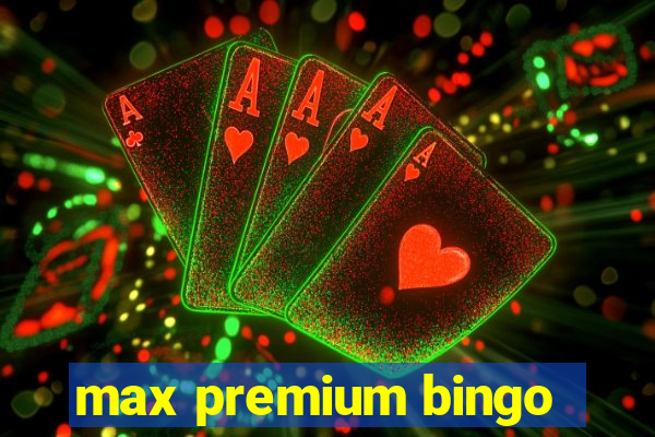 max premium bingo